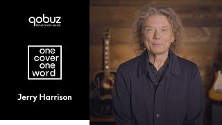 Jerry Harrison discusses important and influential albums surrounding his career | Qobuz