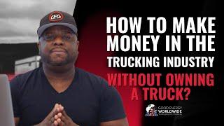 HOW TO MAKE MONEY IN THE TRUCKING INDUSTRY