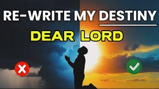 A Short Prayer to God to Re-write my Destiny | Dear Lord with you everything is possible