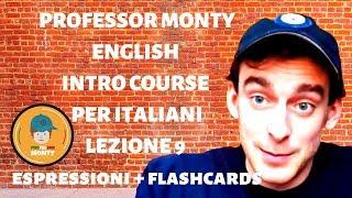 Professor Monty English Intro Course Per Italiani: Lezione 9 (espressioni + flashcards)