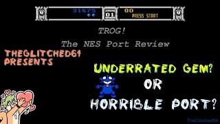 TROG! The NES Port [Review] - TheGlitched64