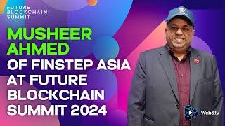 Musheer Ahmed, Founder and Managing Director of FinStep Asia at Future Blockchain Summit 2024