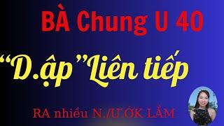 Nghe 10 phút - "Bà Chung U40" . Truyện thâm kin .