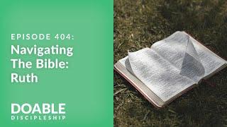 E404 Navigating the Bible: Ruth