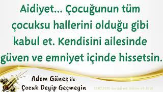 Çocuğunun tüm çocuksu hallerini olduğu gibi kabul et. Kendisini ailesinde emniyet içinde hissetsin…