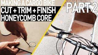 Cargo Bike Honeycomb Core & Jute Board - Bullitt bike *PART 2*