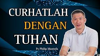 CURHATLAH DENGAN TUHAN // PS PHILIP MANTOFA