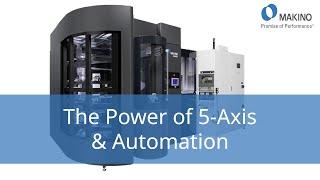 The Power of 5-Axis +Automation Introducing the Makino DA300 Package