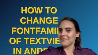 How to change fontFamily of TextView in Android