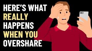 The Dangers of Oversharing - What REALLY Happens When You Overshare