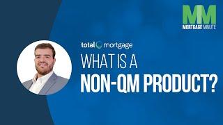 What Is a Non-QM Product? | Total Mortgage Minute