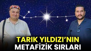 Tarık Yıldızının Metafizik Sırları! İsmail Ernur Yılmaz