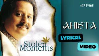 Ahista (Official Lyric Video) | Pankaj Udhas | Stolen Moments