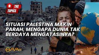 Situasi Palestina Makin Parah, Mengapa Dunia Tak Berdaya Mengatasinya? | The Topics