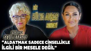 Bir Hülya Avşar Sohbeti | Sevil Atasoy: Aldatmak Sadece Cinsellikle İlgili Bir Mesele Değil