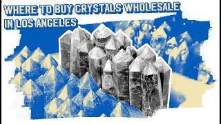 Where to Buy Crystals Wholesale in Los Angeles: No Gatekeeping!