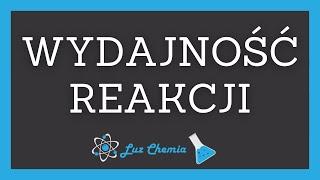 WYDAJNOŚĆ REAKCJI | Matura z chemii