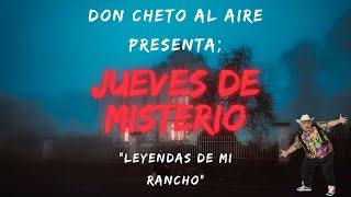 DON CHETO AL AIRE I JUEVES DE MISTERIO - LEYENDAS DE MI RANCHO