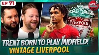 Trent UNREAL In Midfield | Vintage Liverpool! | Hot Kopics Ep 71 With AGT and Mario