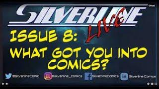 Silverline Comics LIVE Issue #9: What got you into comics