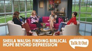 Finding Biblical Hope Beyond Depression w/Sheila Walsh | Joyce Meyer's Talk It Out Podcast | Ep 176