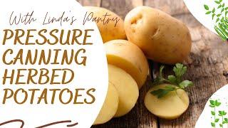 Pressure Canning Herbed Potatoes With Linda's Pantry