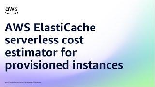 AWS ElastiCache serverless cost estimator for provisioned instances | Amazon Web Services