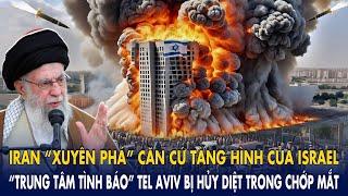 Iran “xuyên phá” căn cứ tàng hình của Israel: “Trung tâm tình báo” Tel Aviv hủy diệt trong chớp mắt