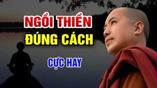 Ngồi Thiền Đúng Cách Sẽ Đưa Tâm Quay Về An Trú Nơi Chính Mình - Thầy Minh Niệm