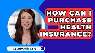 How Can I Purchase Health Insurance? - CountyOffice.org