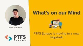 PTFS Europe is moving to a new helpdesk.