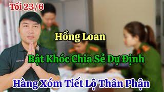 Tối 23/6 Hồng Loan Bật Khóc Khi Hàng Xóm Tiết Lộ Thân Phận Trước Ngày Phúc Thẩm