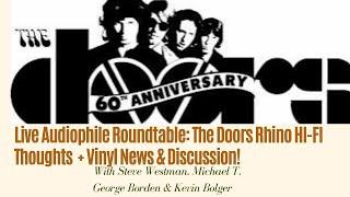 Live Audiophile Roundtable: The Doors Rhino HI-FI Thoughts  + Vinyl News & Discussion!