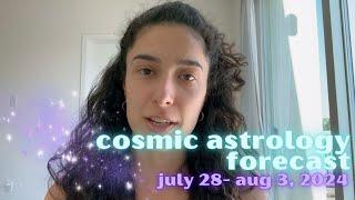 Cosmic Astrology Forecast July 28-August 3: A New Month