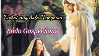 Fwibai Ang Aafa Nwngniao || Bodo Gospel Song