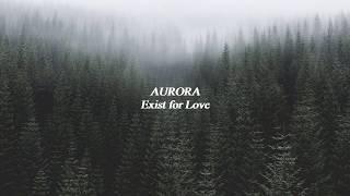 AURORA - Exist for Love - Lyrics