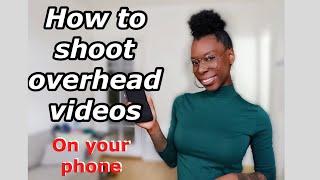 How to Film Overhead Videos on Your Phone (DIY, Equipment, Edit etc.)