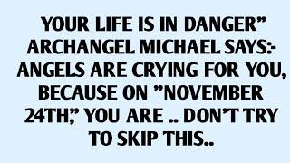 YOUR LIFE IS IN DANGER" ARCHANGEL MICHAEL SAYS:- ANGELS ARE CRYING FOR YOU, BECAUSE..