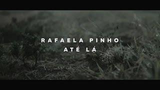 RAFAELA PINHO - ATÉ LÁ