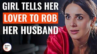 Girl Tells Her Lover To Rob Her Husband | @DramatizeMe