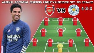 ARSENAL VS LEICESTER CITY |Potential starting lineups  ENGLISH PREMIER LEAGUE  |  2024/2025