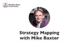 Strategy Mapping with Mike Baxter - Wardley Maps Community