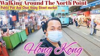 walking Around The North point//Hong Kong//Public Pier//Chun Yeung Street market