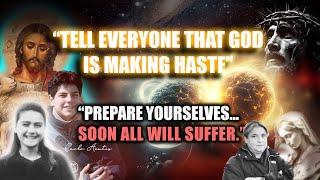 Tell Everyone That God Is Making Haste! Prepare Yourselves, Soon All Will Suffer!