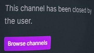 Why I closed my Twitch channel (I didnt, they did.)