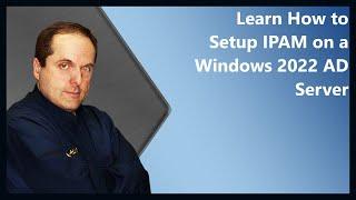 Learn How to Setup IPAM on a Windows 2022 AD Server