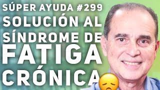 SÚPER AYUDA #299 Solución Al Síndrome de Fatiga Crónica