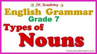 Nouns, Types of Nouns Grade 6, Types of Nouns for class 7, Types of nouns for Std 7, Kinds of Nouns