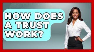 How Does a Trust Work? | Wealth and Estate Planners