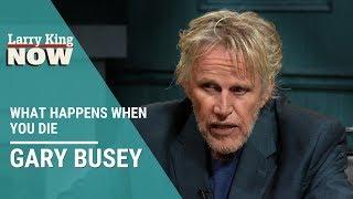 Gary Busey on What Happens When You Die